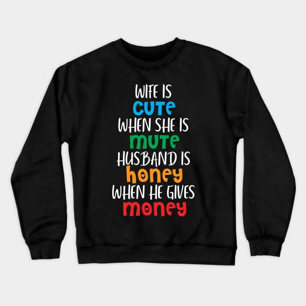 Wife is cute when she is mute, Husband is honey when he gives money Crewneck Sweatshirt by King Fishing t shirt